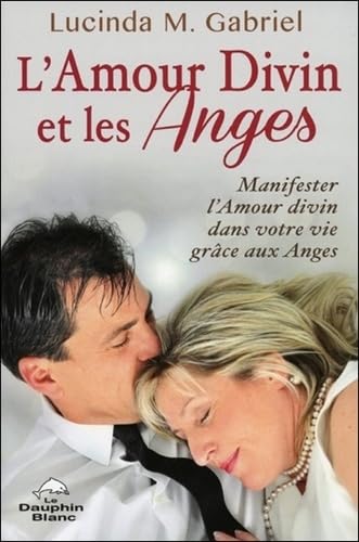 L'Amour Divin et les Anges - Manifester l'Amour divin dans votre vie grâce aux Anges Religion & Esotericism