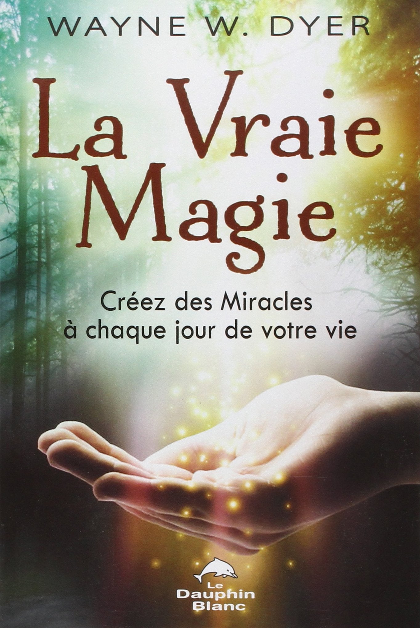La Vraie Magie - Créez des Miracles à chaque jour de votre vie book