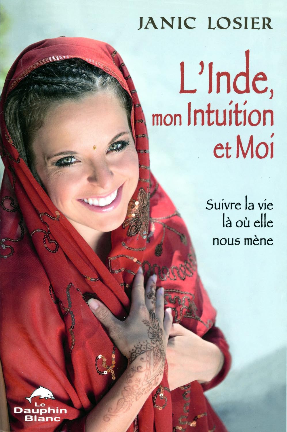 L'Inde, mon Intuition et Moi ! Suivre la vie là où elle nous mène Books