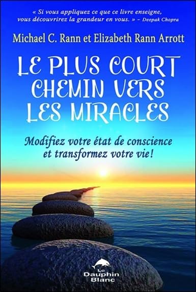 Le plus court chemin vers les miracles - Modifiez votre état de conscience et transformez votre vie ! book