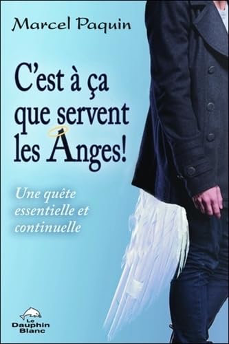 C'est à ça que servent les Anges ! Une quête essentielle et continuelle Religion & Esotericism