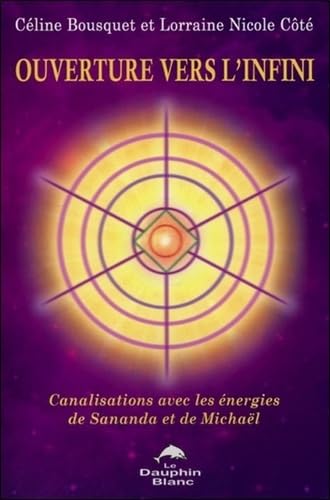 Ouverture vers l'infini - Canalisations avec les énergies de Sananda et de Michaël book