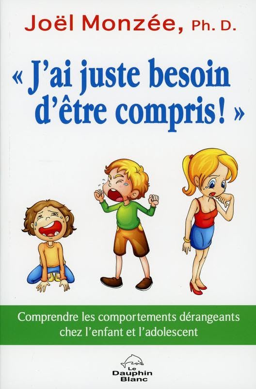 J'ai juste besoin d'être compris ! Comprendre les comportements dérangeants chez l'enfant et l'adolescent Books