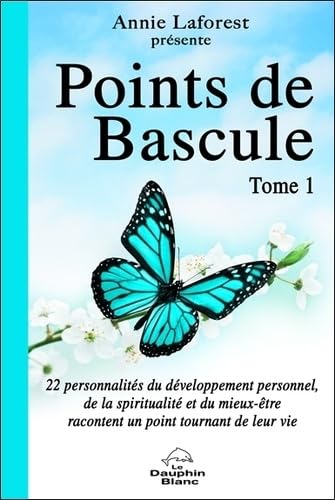 Points de Bascule T1: Tome 1. 22 personnalités du développement personnel, de la spiritualité et du mieux-être racontent un point tournant de leur vie Books