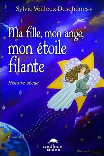 Ma fille, mon ange, mon étoile filante: Histoire vécue Fiction