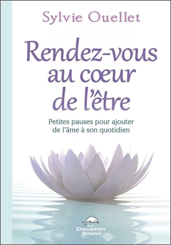 Rendez-vous au coeur de l'être - Petites pauses pour ajouter de l'âme dans son quotidien Books
