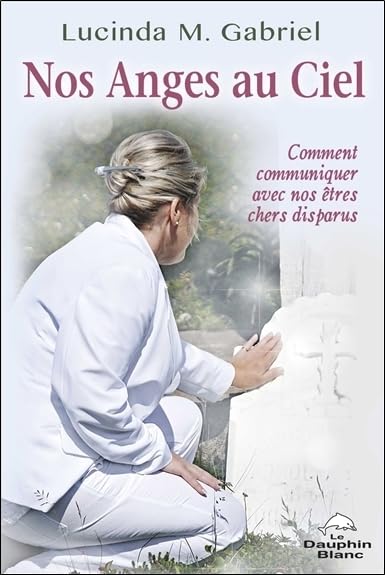 Nos Anges au Ciel - Comment communiquer avec nos êtres chers disparus Religion & Esotericism