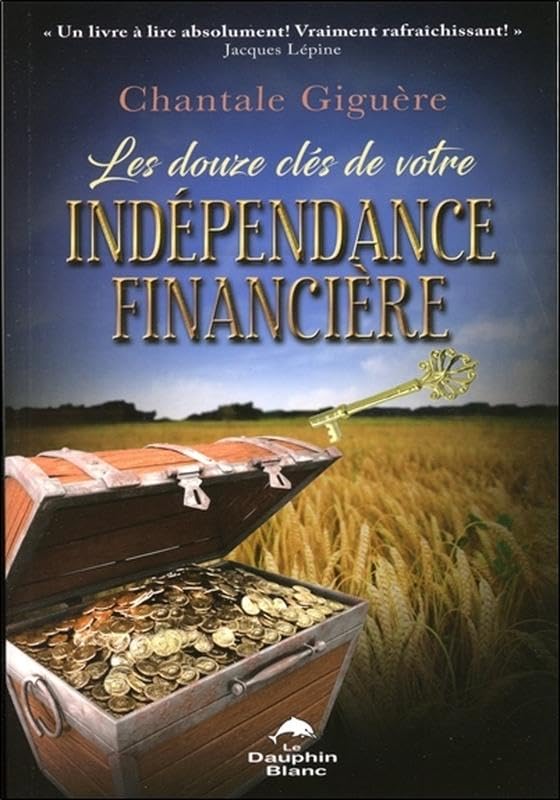 Les douze clés de votre indépendance financière Business, Finance & Career