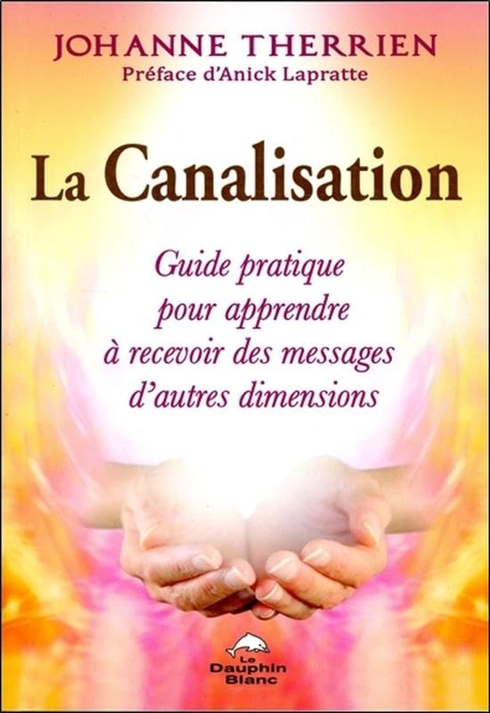 La Canalisation - Guide pratique pour apprendre à recevoir des messages d'autres dimensions Religion & Esotericism