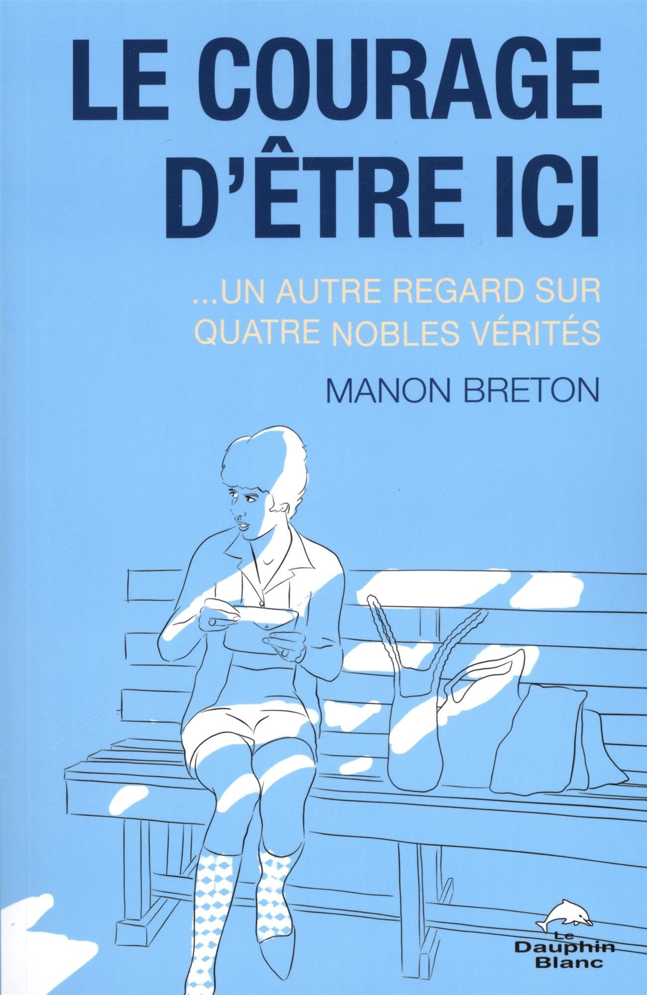 Le courage d'être ici... un autre regard sur quatre nobles vérités Religion & Esotericism