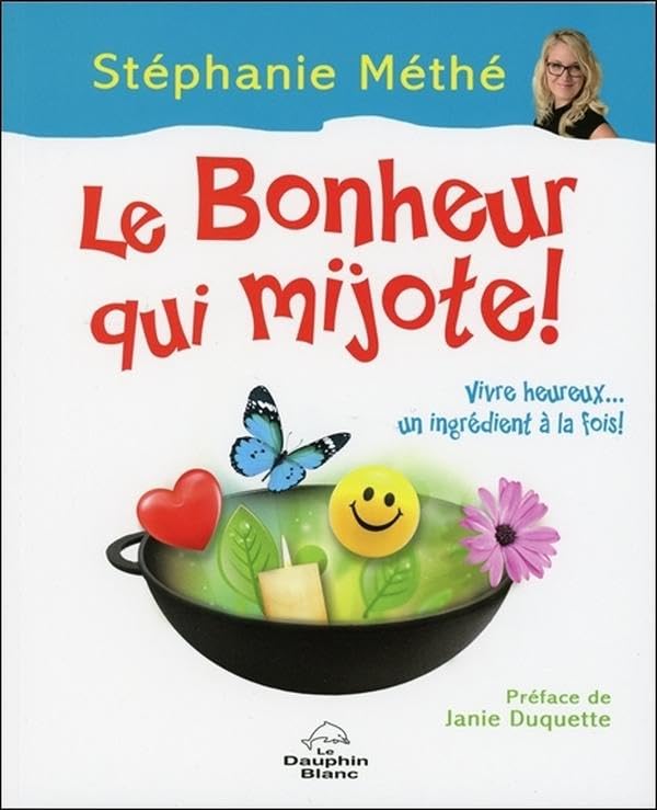 Le Bonheur qui mijote ! Vivre heureux... un ingrédient à la fois ! book