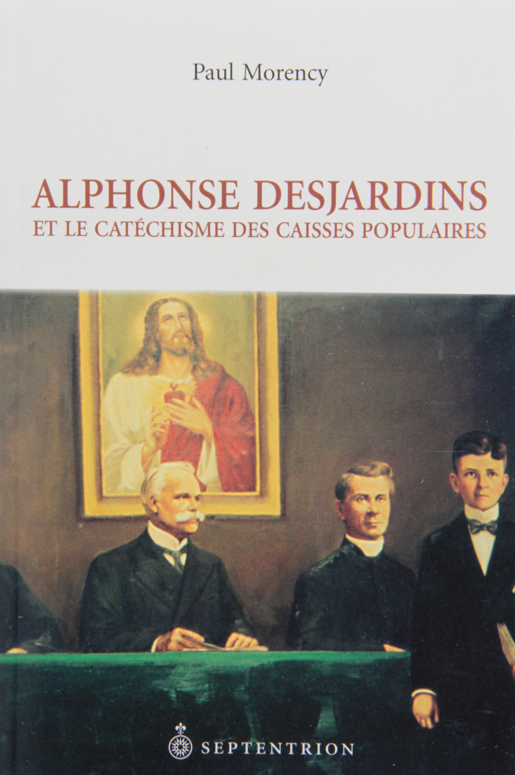 Alphonse Desjardins et le catéchisme des caisses populaires Politics & History