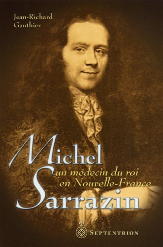 Michel sarrazin un medecin du roi en nouvelle france book