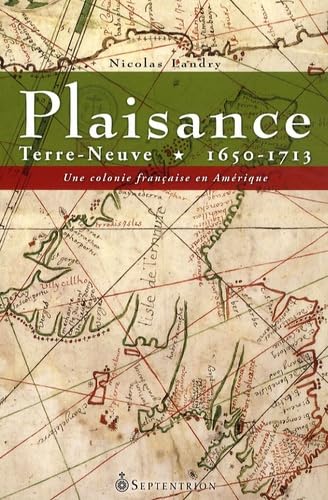 Plaisance Terre Neuve 1650-1713. Une colonie française en Amérique book