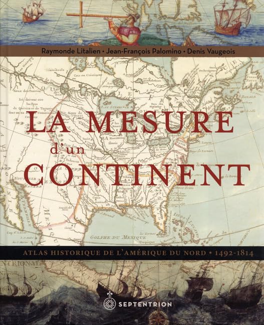 La mesure d'un continent : Atlas historique de l'Amérique du Nord (1492-1814) book