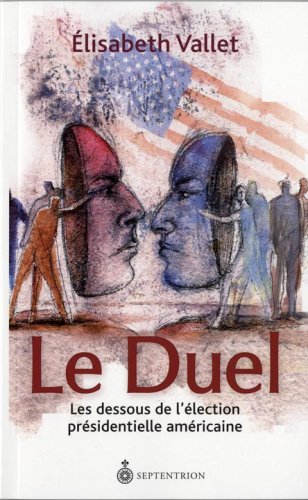 LE DUEL LES DESSOUS DE L ELECTION AMERICAINE Politics & History
