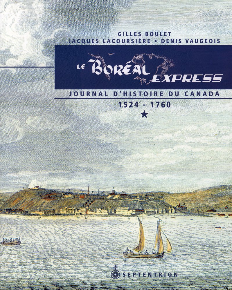 LE BOREAL EXPRESS V 01 JOURNAL D'HISTOIRE DU CANADA, 1524-1760 Politics & History