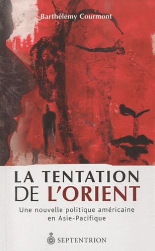 La tentation de l'Orient - une nouvelle politique américaine en Asie-Pacifique Politics & History