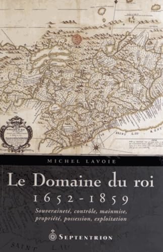 LE DOMAINE DU ROI: Souveraineté, contrôle, mainmise, propriété, possession, exploitation Politics & History