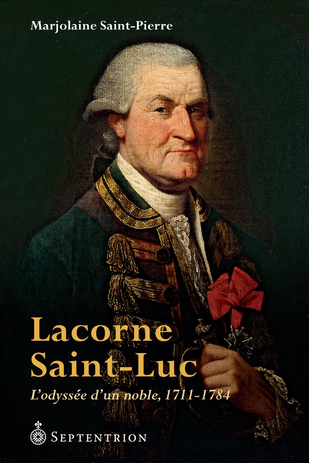 LACORNE SAINT-LUC. L'ODYSSEE D'UN NOBLE 1711-1784 Politics & History