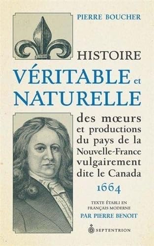 Histoire véritable et naturelle des moeurs et productions du pays de la Nouvelle-France vulgairement dite le Canada book