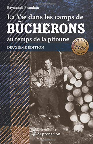 La Vie dans les camps de bûcherons au temps de la pitoune. Deuxième édition book