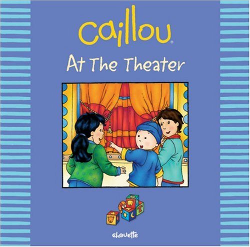 Caillou at the Theater (Out And About) Non-fiction
