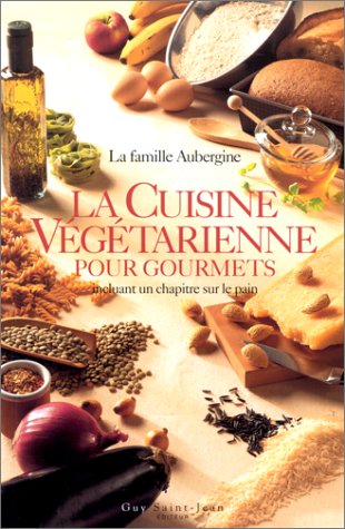 La Cuisine végétarienne pour gourmets incluant un chapitre sur le pain book