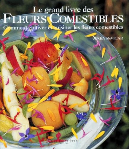 Le Grand Livre Des Fleurs Comestibles. Comment Cultiver Et Cuisiner Les Fleurs Comestibles Books