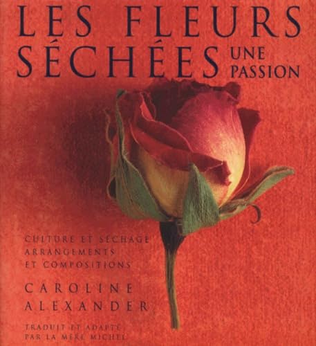 Les fleurs séchées, une passion : Culture et séchage, arrangements et compositions book