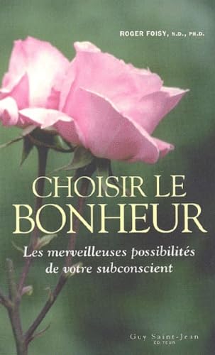 Choisir Le Bonheur. Les Merveilleuses Possibilites De Votre Subconscient book