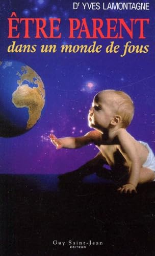 Etre Parent Dans Un Monde De Fous book