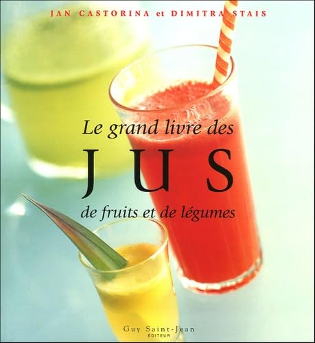 Le grand livre des jus de fruits et de légumes book