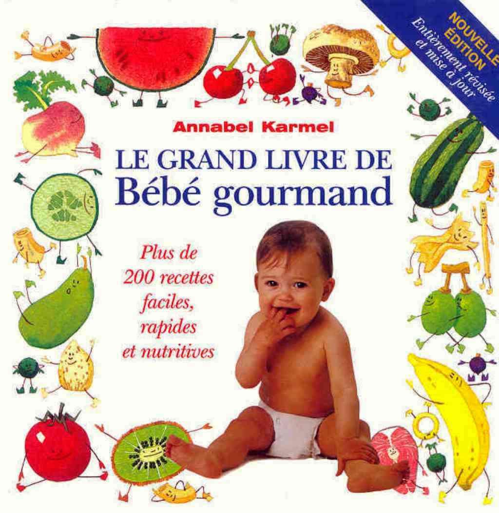 Le grand livre de Bébé gourmand: Plus de 200 recettes faciles, rapides et nutritives Cooking & Enjoying