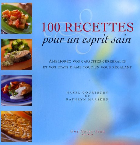 100 Recettes pour un esprit sain: Améliorez vos capacités cérébrales et vos états d'âme tout en vous régalant book