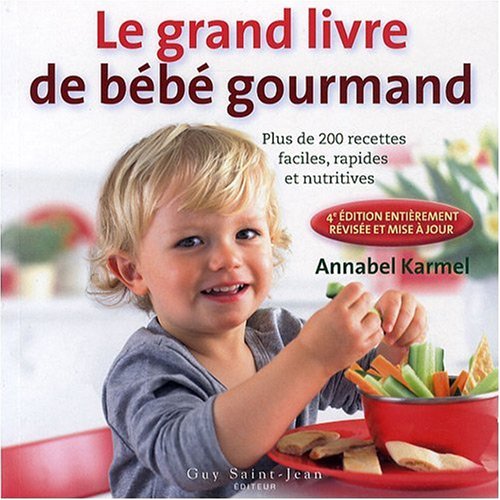 Le nouveau livre de bébé gourmand: Plus de 200 recettes faciles, rapides et nutritives Books