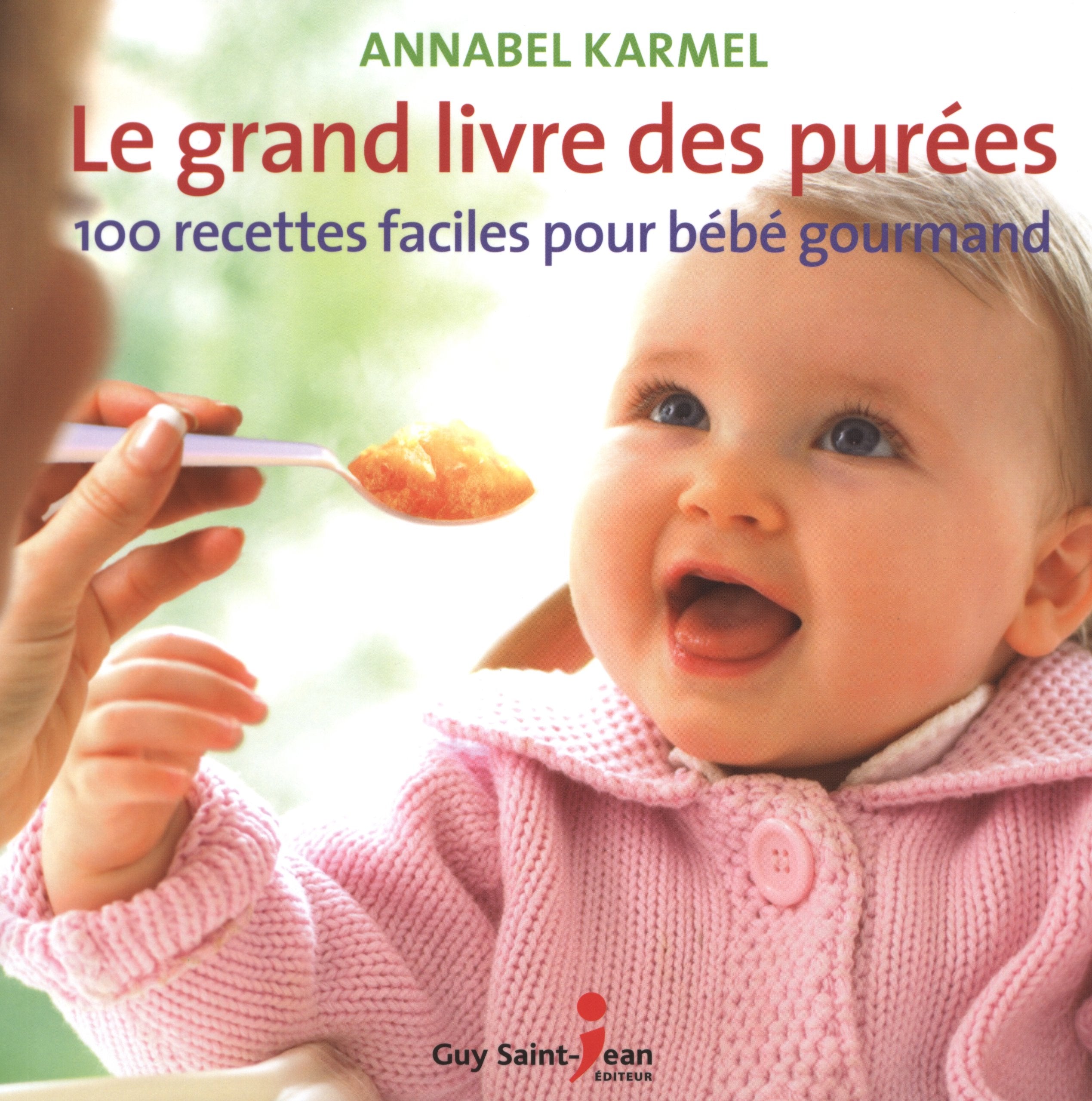 Le grand livre des purées: 100 recettes faciles pour bébé gourmand Parents & Children