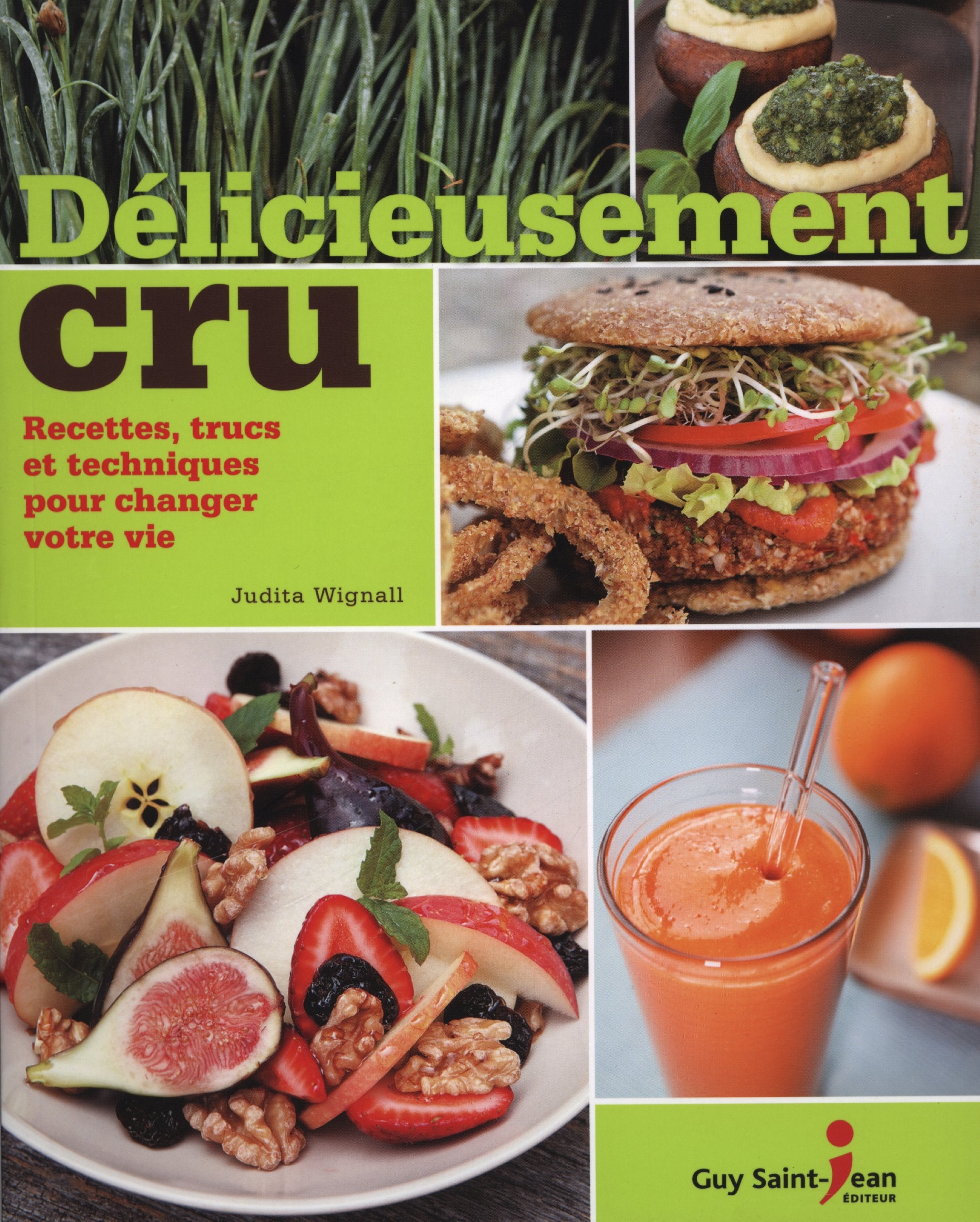 Délicieusement cru: Recettes, trucs et techniques pour changer votre vie book