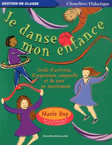 JE DANSE MON ENFANCE : GUIDE D'ACTIVITES D'EXPRESSION CORPORELLE ET DE JEUX EN MOUVEMENT: Guide d'activités d'expression corporelle et de jeux en mouvement Non-fiction