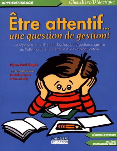 ETRE ATTENTIF... UNE QUESTION DE GESTION ! (CEDEROM INCLUS): Un répertoire d'outils pour développer la gestion cognitive de l'attention, de la mémoire et de la planification Non-fiction