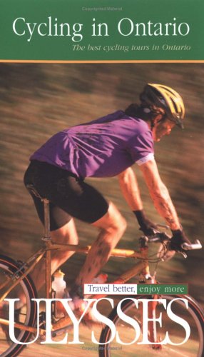 Ulysses Cycling in Ontario: The Best Cycling Tours in Ontario book
