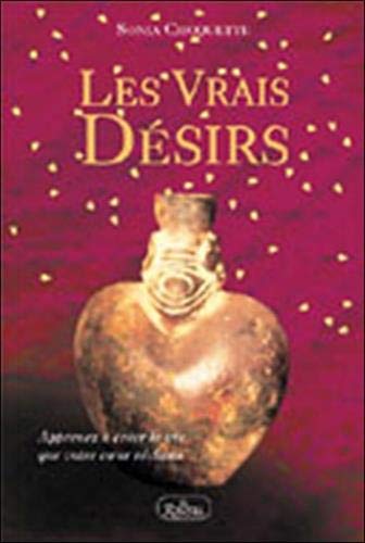 Les Vrais Desirs. Apprenez A Creer La Vie Que Votre Coeur Reclame book