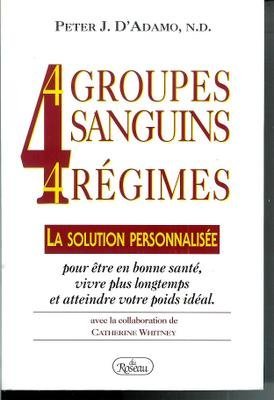 4 groupes sanguins, 4 régimes: La solution personnalisée pour être en bonne santé, vivre plus longtemps et atteindre votre poids idéal Books