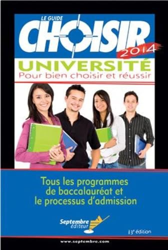 LE GUIDE CHOISIR UNIVERSITE 2014: Tous les programmes de baccalauréat et le processus d'admission Books