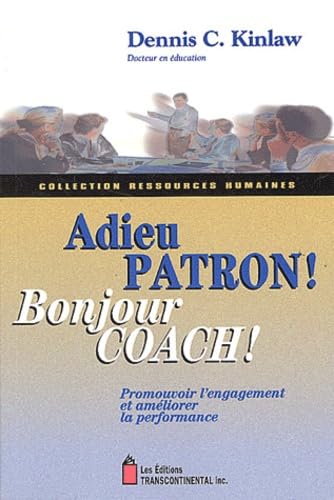 Adieu patron ! Bonjour coach !: Promouvoir l'engagement et améliorer la performance Business, Finance & Career