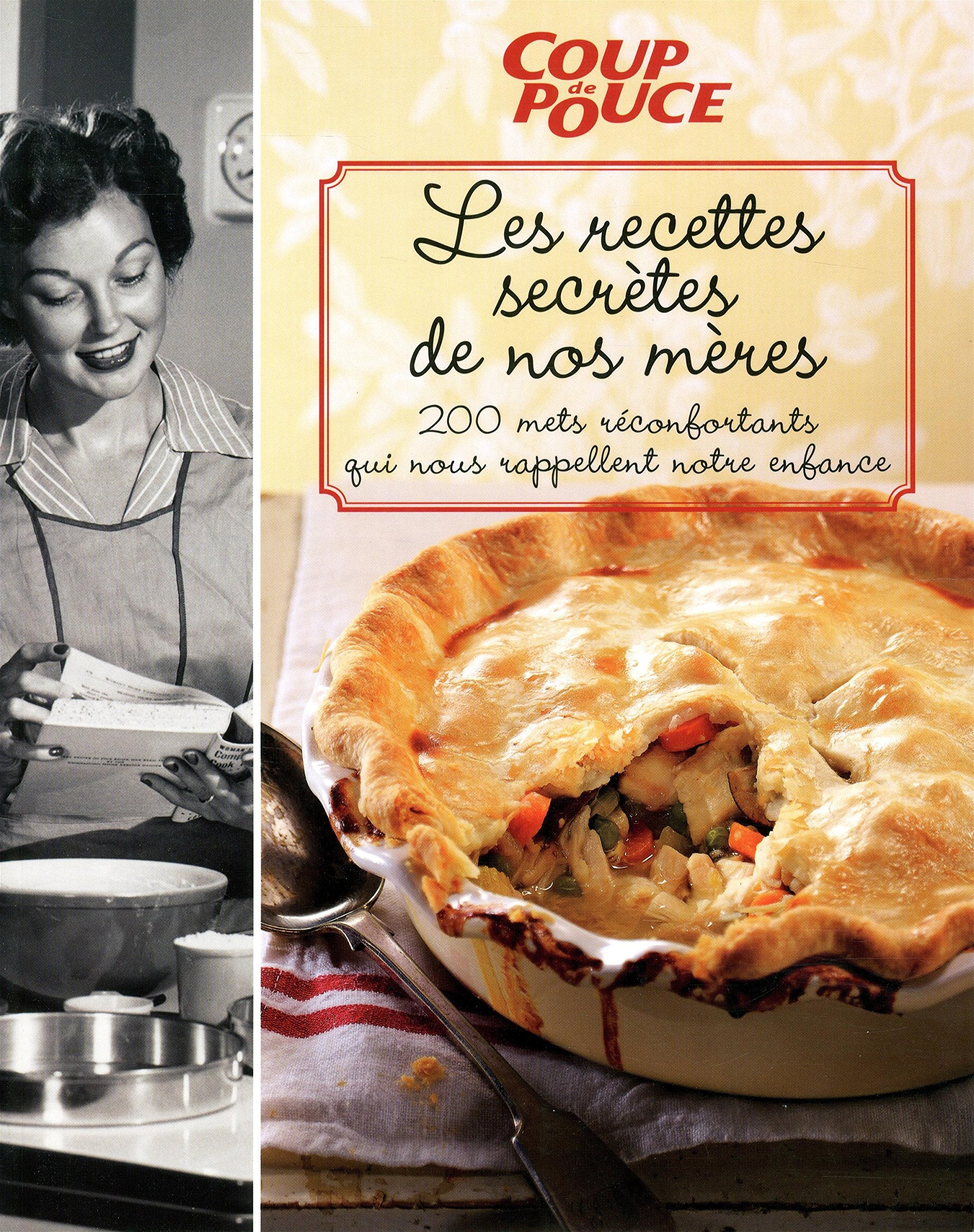 Recettes Secrètes de Nos Mères : 200 Mets Réconfortants Qui Nous Rappellent Notre Enfance book