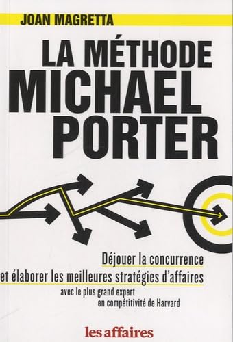 La méthode Michael Porter: Déjouer la concurrence et élaborer les meilleures stratégies d'affaires avec le plus grand expert en compétitivité de Harvard book