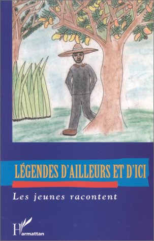Legendes d'ailleurs et d'ici. les jeunes racontent Contemporary literature