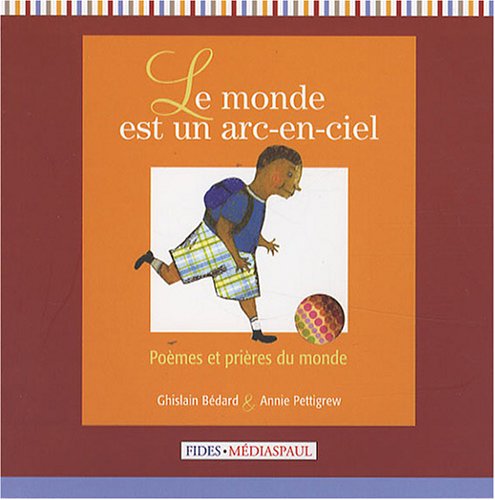 MONDE EST UN ARC-EN-CIEL : POEMES ET PRIERES DU MONDE book