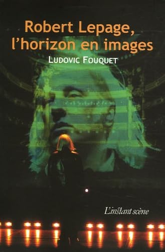 Robert Lepage, l'horizon en images book
